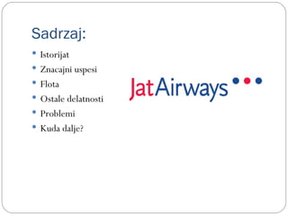 Sadrzaj:
 Istorijat
 Znacajni uspesi
 Flota
 Ostale delatnosti
 Problemi
 Kuda dalje?
 