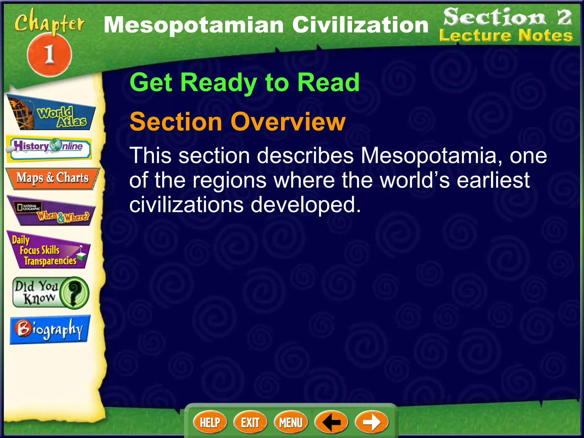 Mesopotamian Civilization Get Ready to Read Section Overview This section describes Mesopotamia, one of the regions where the world’s earliest civilizations developed. 