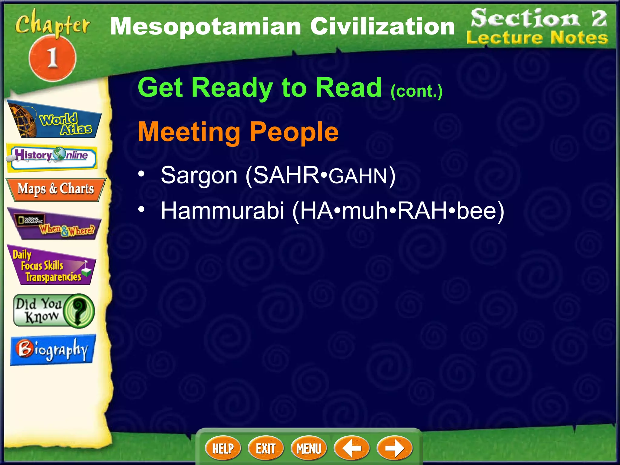 Get Ready to Read  (cont.) Sargon (SAHR• GAHN )   Hammurabi (HA•muh•RAH•bee)  Meeting People Mesopotamian Civilization 