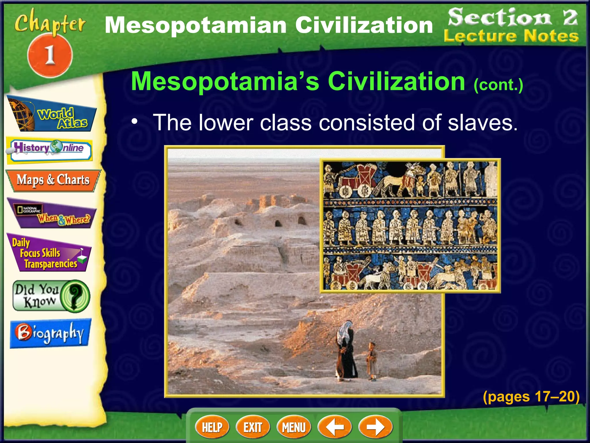 Mesopotamia’s Civilization  (cont.) The lower class consisted of slaves .  Mesopotamian Civilization (pages 17 – 20) 