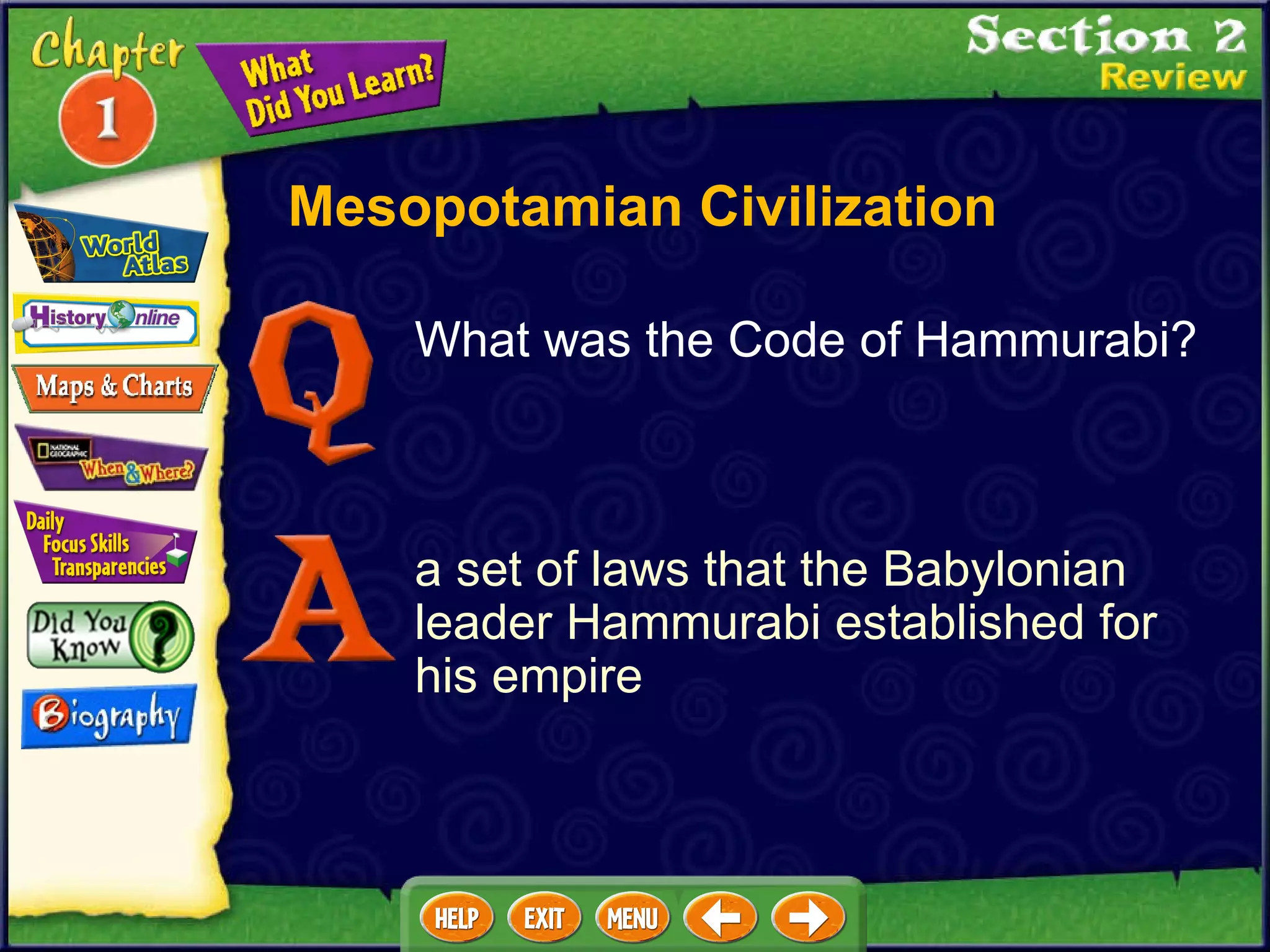 a set of laws that the Babylonian leader Hammurabi established for his empire What was the Code of Hammurabi? Mesopotamian Civilization 