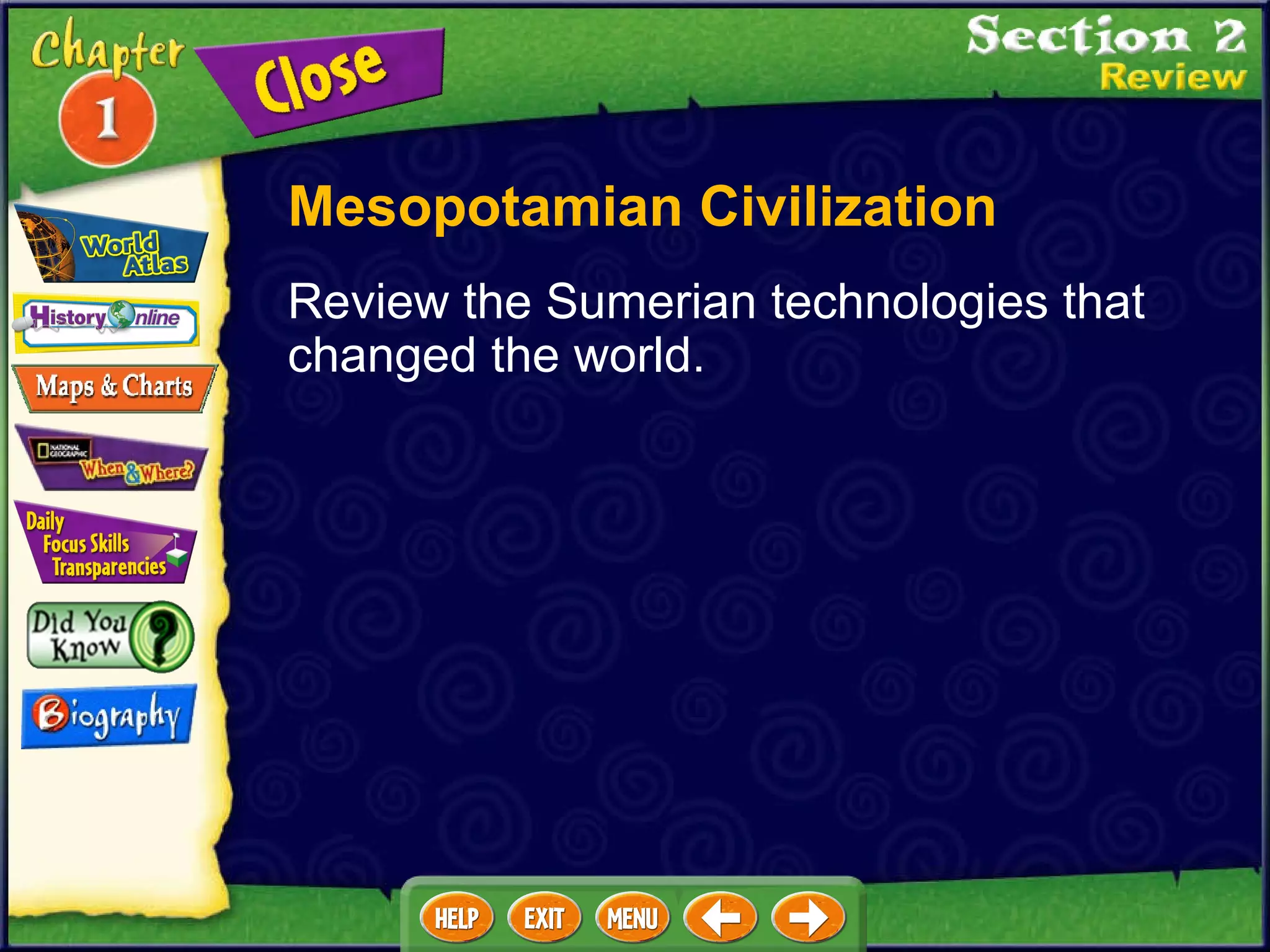 Review the Sumerian technologies that changed the world. Mesopotamian Civilization 