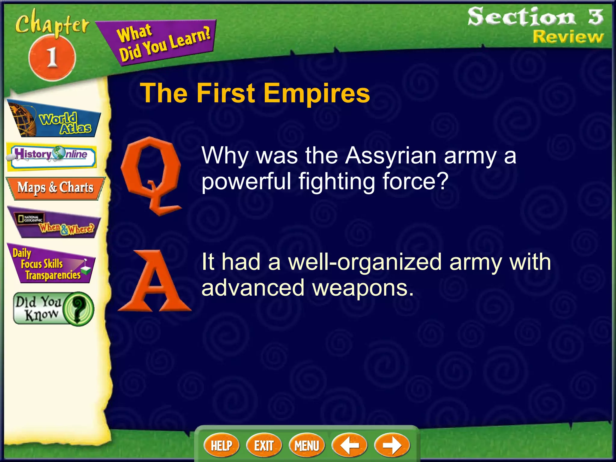 The First Empires Why was the Assyrian army a powerful fighting force? It had a well-organized army with advanced weapons. 