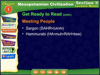 Get Ready to Read  (cont.) Sargon (SAHR• GAHN )   Hammurabi (HA•muh•RAH•bee)  Meeting People Mesopotamian Civilization 