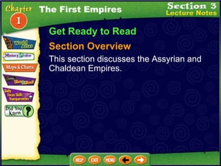 The First Empires Get Ready to Read Section Overview This section discusses the Assyrian and Chaldean Empires. 