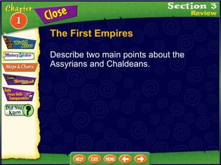 Describe two main points about the Assyrians and Chaldeans. The First Empires 