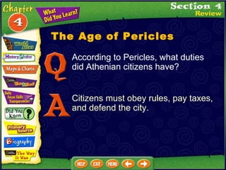 The Age of Pericles Citizens must obey rules, pay taxes, and defend the city. According to Pericles, what duties did Athenian citizens have? 