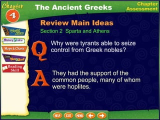 Section 2  Sparta and Athens Why were tyrants able to seize control from Greek nobles? They had the support of the common people, many of whom were hoplites. The Ancient Greeks Review Main Ideas 