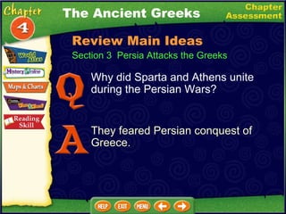 Why did Sparta and Athens unite during the Persian Wars? They feared Persian conquest of Greece. The Ancient Greeks Section 3  Persia Attacks the Greeks Review Main Ideas 