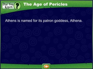 Athens is named for its patron goddess, Athena. The Age of Pericles 