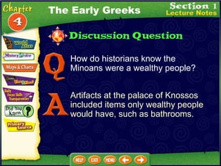 How do historians know the Minoans were a wealthy people? Artifacts at the palace of Knossos included items only wealthy people would have, such as bathrooms. The Early Greeks 