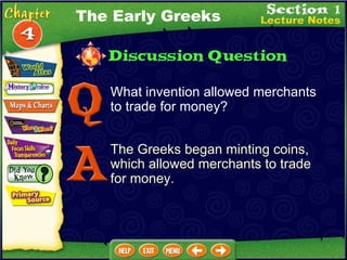 What invention allowed merchants to trade for money? The Greeks began minting coins, which allowed merchants to trade for money. The Early Greeks 