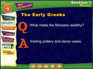 What made the Minoans wealthy? trading pottery and stone vases The Early Greeks 