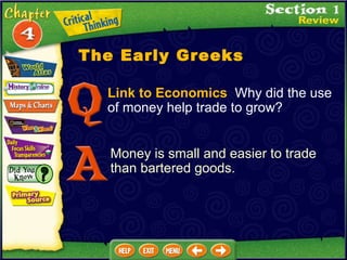 Link to Economics   Why did the use of money help trade to grow? Money is small and easier to trade than bartered goods. The Early Greeks 