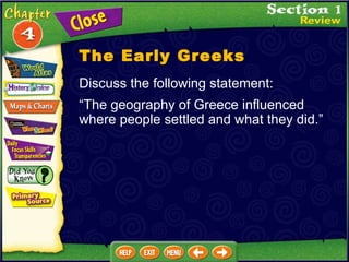 Discuss the following statement:  “ The geography of Greece influenced where people settled and what they did.”  The Early Greeks 