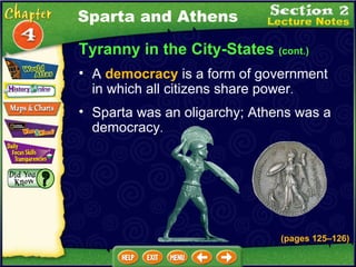Tyranny in the City-States  (cont.) Sparta was an oligarchy; Athens was a democracy .  A  democracy  is a form of government in which all citizens share power .  Sparta and Athens (pages 125 – 126) 