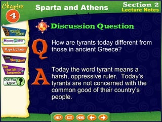 How are tyrants today different from those in ancient Greece? Today the word tyrant means a harsh, oppressive ruler.  Today’s tyrants are not concerned with the common good of their country’s people. Sparta and Athens 
