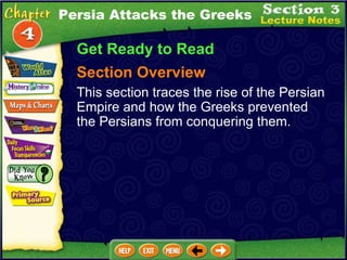 Get Ready to Read Section Overview This section traces the rise of the Persian Empire and how the Greeks prevented the Persians from conquering them. Persia Attacks the Greeks 