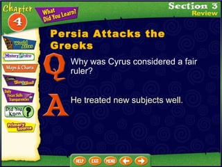 Persia Attacks the Greeks Why was Cyrus considered a fair ruler? He treated new subjects well. 