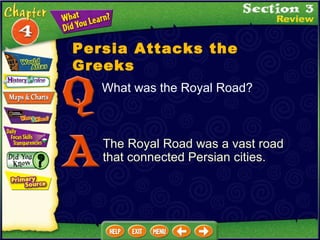 Persia Attacks the Greeks The Royal Road was a vast road that connected Persian cities. What was the Royal Road? 