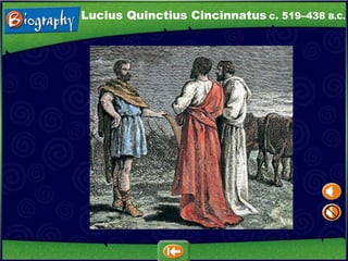c. 519–438   B.C. Lucius Quinctius Cincinnatus 