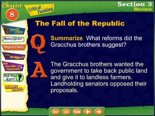 Summarize   What reforms did the Gracchus brothers suggest? The Gracchus brothers wanted the government to take back public land and give it to landless farmers.  Landholding senators opposed their proposals. The Fall of the Republic 