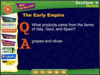 The Early Empire What products came from the farms of Italy, Gaul, and Spain? grapes and olives 