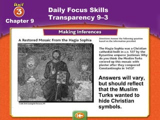 Answers will vary, but should reflect that the Muslim Turks wanted to hide Christian symbols. Daily Focus Skills Transparency 9–3 Chapter 9 