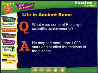What were some of Ptolemy’s scientific achievements? He mapped more than 1,000 stars and studied the motions of the planets. Life in Ancient Rome 