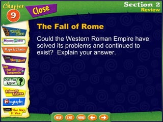 Could the Western Roman Empire have solved its problems and continued to exist?  Explain your answer. The Fall of Rome 