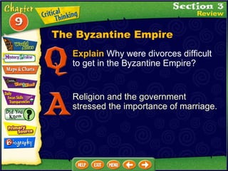 Explain  Why were divorces difficult to get in the Byzantine Empire? Religion and the government stressed the importance of marriage. The Byzantine Empire 