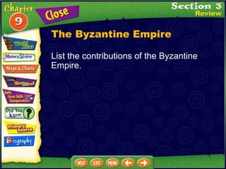 List the contributions of the Byzantine Empire. The Byzantine Empire 