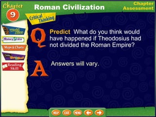 Predict   What do you think would have happened if Theodosius had not divided the Roman Empire? Answers will vary. Roman Civilization 
