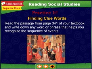 Finding Clue Words Practice It! Read the passage from page 341 of your textbook and write down any word or phrase that helps you recognize the sequence of events.  Reading Social Studies 