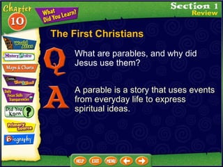 What are parables, and why did Jesus use them? A parable is a story that uses events from everyday life to express spiritual ideas. The First Christians 
