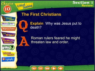 Explain   Why was Jesus put to death? Roman rulers feared he might threaten law and order. The First Christians 