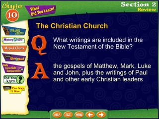 The Christian Church What writings are included in the New Testament of the Bible? the gospels of Matthew, Mark, Luke and John, plus the writings of Paul and other early Christian leaders 