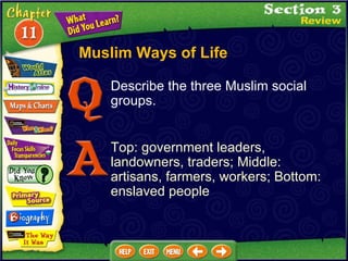 Muslim Ways of Life Describe the three Muslim social groups. Top: government leaders, landowners, traders; Middle: artisans, farmers, workers; Bottom: enslaved people 