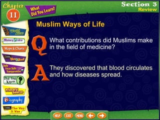 Muslim Ways of Life What contributions did Muslims make in the field of medicine? They discovered that blood circulates and how diseases spread. 