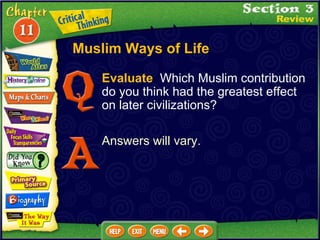 Evaluate   Which Muslim contribution do you think had the greatest effect on later civilizations? Answers will vary.  Muslim Ways of Life 