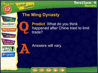 Predict   What do you think happened after China tried to limit trade? Answers will vary. The Ming Dynasty 
