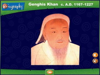 c. A.D. 1167–1227 Genghis Khan 