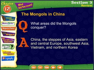 What areas did the Mongols conquer? China, the steppes of Asia, eastern and central Europe, southwest Asia, Vietnam, and northern Korea The Mongols in China 