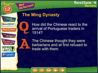 The Ming Dynasty How did the Chinese react to the arrival of Portuguese traders in 1514? The Chinese thought they were barbarians and at first refused to trade with them. 