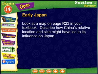 Look at a map on page R23 in your textbook.  Describe how China’s relative location and size might have led to its influence on Japan. Early Japan 
