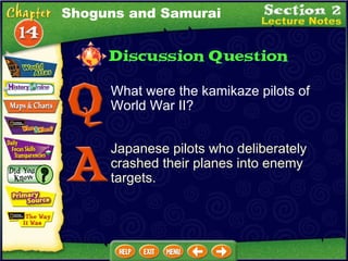 What were the kamikaze pilots of World War II?  Japanese pilots who deliberately crashed their planes into enemy targets. Shoguns and Samurai 