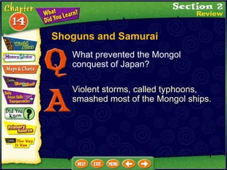 What prevented the Mongol conquest of Japan? Violent storms, called typhoons, smashed most of the Mongol ships. Shoguns and Samurai 