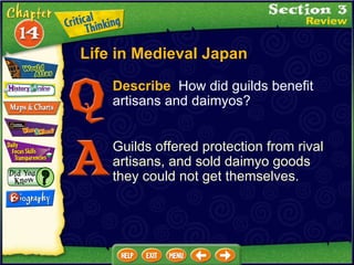 Describe   How did guilds benefit artisans and daimyos?  Guilds offered protection from rival artisans, and sold daimyo goods they could not get themselves. Life in Medieval Japan 