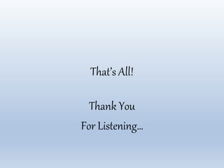 That’s All!
Thank You
For Listening…
 
