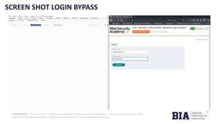 CONFIDENTIAL: The information in this document belongs to Boston Institute of Analytics LLC. Any unauthorized sharing of this
material is prohibited and subject to legal action under breach of IP and confidentiality clauses.
SCREEN SHOT LOGIN BYPASS
 